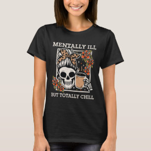 Skeleton Mentally Ill But Totally Chill Halloween  T-Shirt