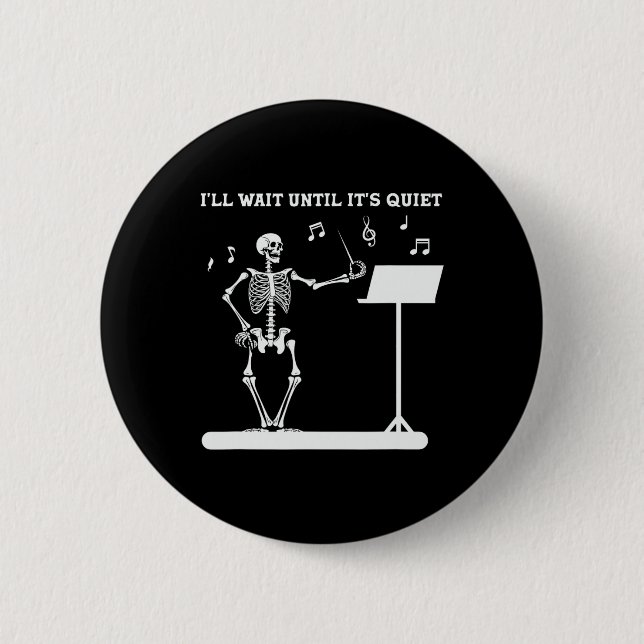 Skeleton Music Teacher I'll Wait Until Its Quiet  2 Inch Round Button (Front)