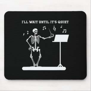 Skeleton Music Teacher I'll Wait Until Its Quiet Mouse Pad