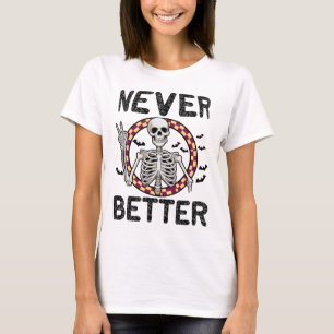 Skeleton Never Better, Funny Halloween T-Shirt
