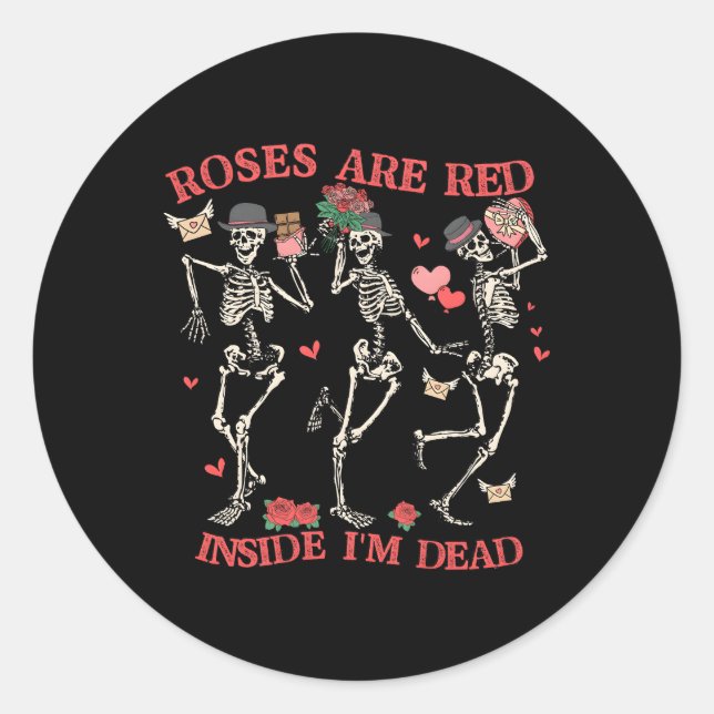 Skeleton 'S Day Roses Are Red Inside I'M Dead Classic Round Sticker (Front)