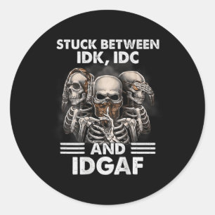 Skeleton Stuck Between Idk Idc And Idgaf (on Back) Classic Round Sticker
