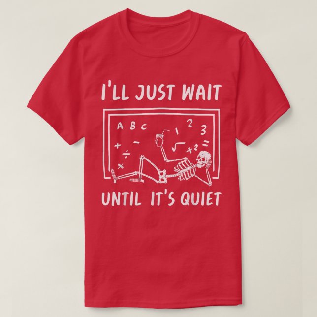 Skeleton Teacher Funny School Classroom Wait Until T-Shirt (Design Front)