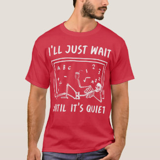 Skeleton Teacher Funny School Classroom Wait Until T-Shirt
