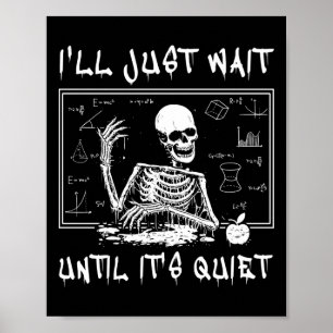 Skeleton Teacher Halloween I'll Just Wait Till It' Poster