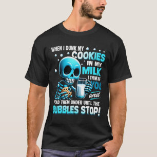 Skeleton When I Dunk My Cookies In Milk I Think Of T-Shirt