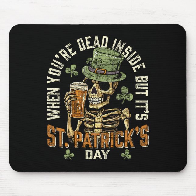 Skeleton When You're Dead Inside But It's St Patri Mouse Pad (Front)