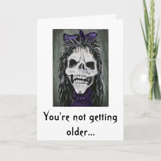 Skeleton woman smiling, You're not getting older Card