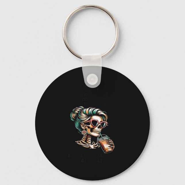 Skeleton Women A For Must Be Earned I Cant Just Wa Keychain (Front)