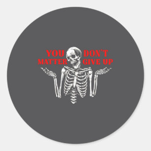 Skeleton You Don’t Give Up  Classic Round Sticker