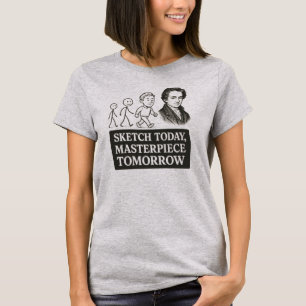 Sketch Today, Masterpiece Tomorrow T-Shirt