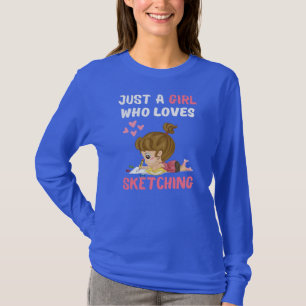 Sketching And Drawing Girls Just A Girl Who Loves T-Shirt
