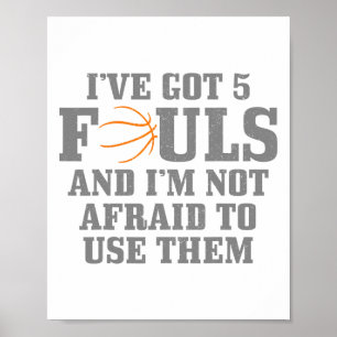 Sketll I've Got 5 Fouls And I'm Not Afraid To Use Poster