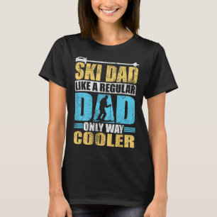 Ski Dad Like A Refular Dad Only Way Cooler Skiing T-Shirt