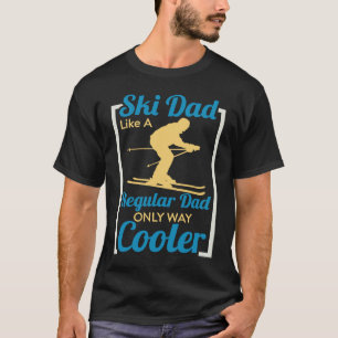 Ski Dad Like A Regular Dad Only Way Cooler Skiing T-Shirt