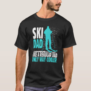Ski Dad Like Regular Dad But Cooler Ski Cool Adven T-Shirt