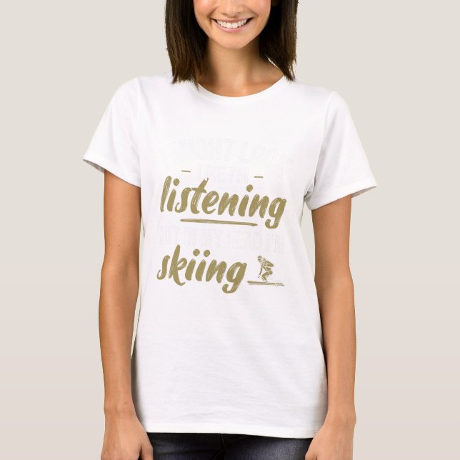 Ski In My Head I'm Skiing - Skier  T-Shirt (Front)