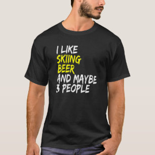 Ski Instructor Saying Design I like Skiing & Beer  T-Shirt