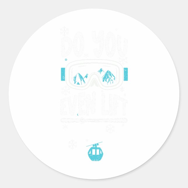 Ski Lift Do You Even Lift - Apres Ski Sayings  Classic Round Sticker (Front)