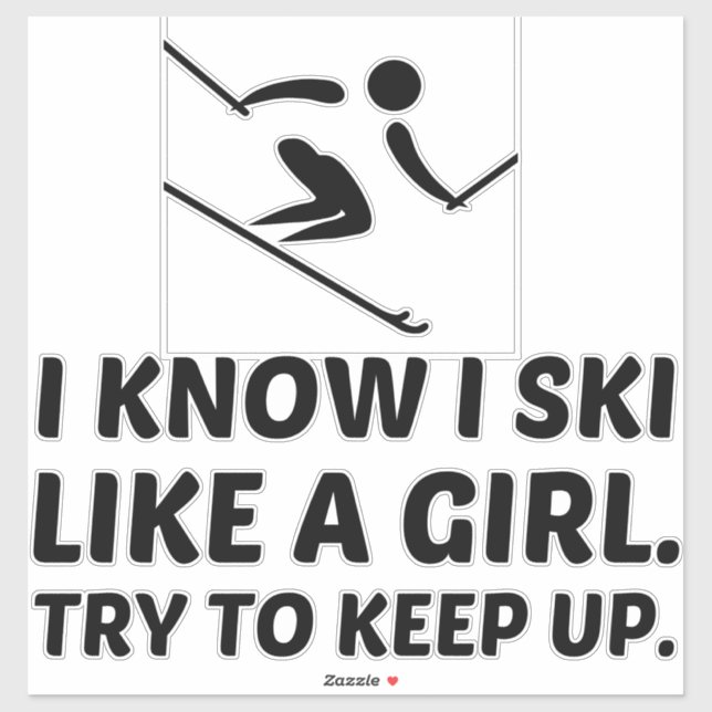 Ski like a girl power try to keep up (Sheet)