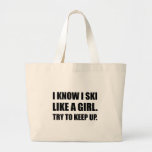 Ski Like Girl Power Funny Large Tote Bag<br><div class="desc">Female snow skiing snowboarders to women skiers joke I know I ski like a girl. Try to keep up. Check out this funny custom design on tees,  shirts,  mugs,  cases,  gifts and apparel.</div>