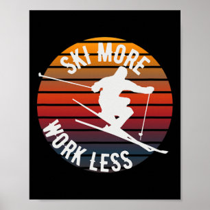Ski More Work Less - Fun Winter Skiing Poster