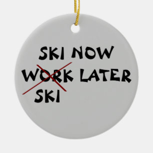 Ski Now Work Later Ceramic Ornament