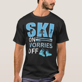 Ski on worries off skiing  T-Shirt