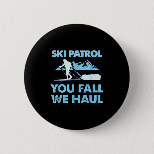 Ski Patrol, You Fall We Haul  2 Inch Round Button