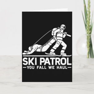 Ski patrol you fall we haul funny skiing skier card
