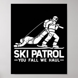 Ski Patrol You Fall We Haul Funny Skiing Skier  Poster