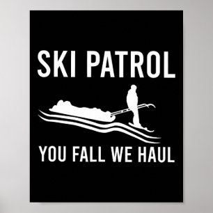 Ski Patrol You Fall We Haul Poster