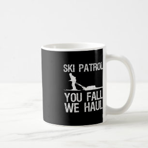 Ski Patrol You Fall We Haul Skiing Winter   Coffee Mug