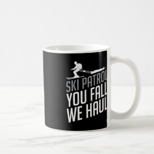 Ski Patrol - You Fall We Haul Skiing Winter Sports Coffee Mug