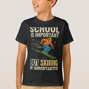 Ski school is important but skiing is importanter T-Shirt
