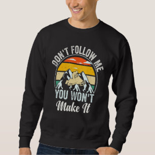 Ski Slope Snowmobiling, Don't Follow Me You Won't Sweatshirt