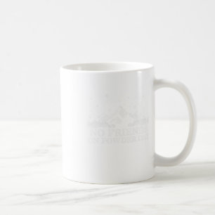 Ski Snowboard - No Friends On Powder Day Funny Gif Coffee Mug