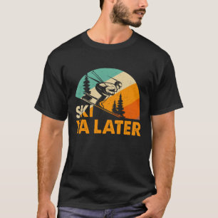 Ski Ya Later – Funny Retro Skiing Winter Sports T-Shirt
