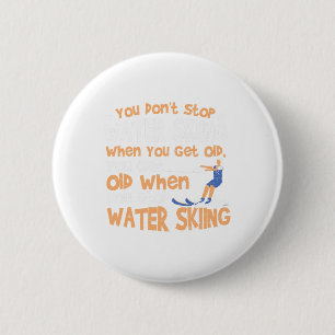 Ski You Don't Stop Water Skiing When You Get Old 2 Inch Round Button