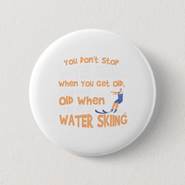 Ski You Don't Stop Water Skiing When You Get Old  2 Inch Round Button (Front)