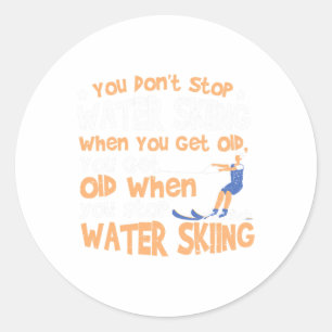 Ski You Don't Stop Water Skiing When You Get Old Classic Round Sticker