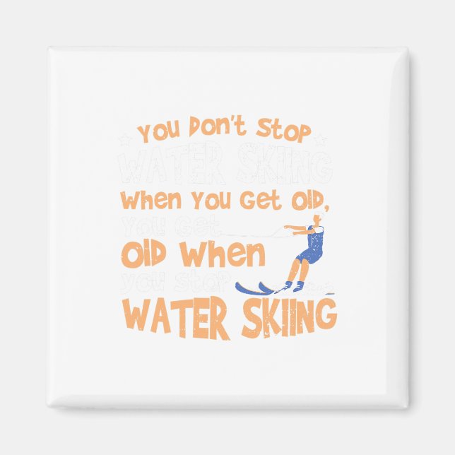 Ski You Don't Stop Water Skiing When You Get Old  Magnet (Front)