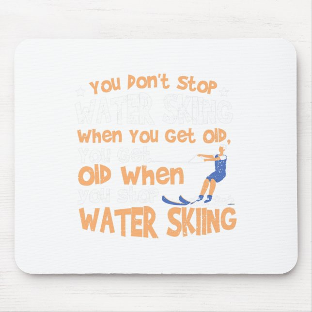 Ski You Don't Stop Water Skiing When You Get Old  Mouse Pad (Front)