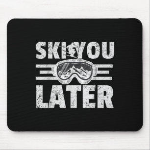 Ski You Later Funny Skier Cool Snowboarder Mountai Mouse Pad