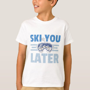 Ski You Later Funny Skier Cool Snowboarder Mountai T-Shirt