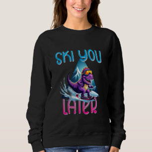 Ski You Later Skier Snowboarder Apres Ski Party Di Sweatshirt