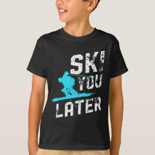 Ski You Later Skiing Snowboarding Fun Skier Funny T-Shirt