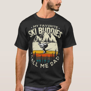 Skier Dad Ski Dad My Favourite Ski Buddies Call Me T-Shirt