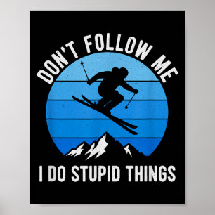 Skier Dont Follow Me Skiing Freestyle Skis Skiing  Poster