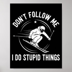 Skier Dont Follow Me Skiing Freestyle Skis Skiing  Poster